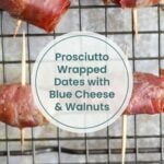 Several prosciutto-wrapped dates secured with toothpicks are arranged on a wire rack, reminiscent of a savory maple mustard pork loin, with a label reading "Prosciutto Wrapped Dates with Blue Cheese & Walnuts.