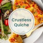 A serving of crustless quiche sits on a white plate beside a fresh side salad, with a fork resting nearby. The words "Crustless Quiche" are displayed in the center.