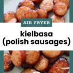 Slices of browned kielbasa (Polish sausages) on a plate, with text overlay reading "Air Fryer kielbasa (Polish sausages).