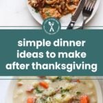 A plate with green beans and a casserole, and a bowl of creamy soup with ham and vegetables, with text: "simple dinner ideas to make after thanksgiving.