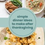 A collage of plates with cooked chicken, green beans, vegetable soup, and a dish with vegetables, with text: "simple dinner ideas to make after thanksgiving.