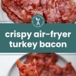 Crispy turkey bacon strips on a plate; person holding a piece of turkey bacon with a bite taken out of it. Text reads: "crispy air-fryer turkey bacon.