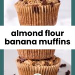 Two almond flour banana muffins with chocolate chips stacked on top of each other, showcasing a delicious treat. A text overlay reads "almond flour banana muffins.