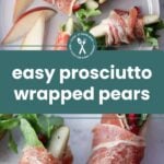 Sliced pears wrapped in prosciutto with greens and pomegranate seeds, arranged on a plate and a table. Text overlay reads "easy prosciutto wrapped pears.