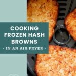 Three rectangular hash browns cooking in an air fryer basket, with text overlay about cooking frozen hash browns in an air fryer.