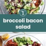 Two glass bowls filled with broccoli salad, topped with bacon, red onions, sunflower seeds, cranberries, and creamy dressing. Text in the center reads "broccoli bacon salad.
