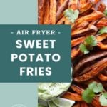 A bowl of air-fried sweet potato fries garnished with cilantro, served with lime wedges and a dipping sauce. Text overlay reads "- AIR FRYER - SWEET POTATO FRIES.