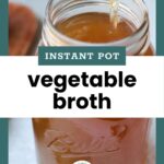 A glass jar filled with vegetable broth is being poured, with a label reading “Instant Pot vegetable broth.”.
