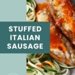 Plate with stuffed Italian sausage topped with tomato sauce and melted cheese, served next to spiralized zucchini noodles and fresh spinach. Text overlay reads “Stuffed Italian Sausage.”.