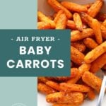 A white bowl filled with roasted baby carrots, seasoned and served with a fork; text reads “Air Fryer Baby Carrots.”.