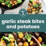 Skillet-cooked steak bites, halved baby potatoes, and broccoli florets served on a plate and in the pan, displayed from above. Text across center reads: “garlic steak bites and potatoes.”.
