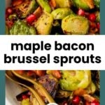 Close-up of roasted Brussels sprouts with bacon and pomegranate seeds, garnished and served in a bowl. Text reads “maple bacon brussel sprouts.”.