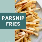 A plate of baked parsnip fries with a fork on the side. Text overlay reads “Parsnip Fries” on a teal background.