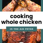 A whole seasoned chicken cooked in an air fryer, shown from above, with text overlay reading “cooking whole chicken in the air fryer.”.